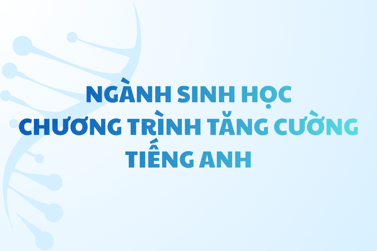 Ngành Sinh học - Chương trình tăng cường tiếng Anh
