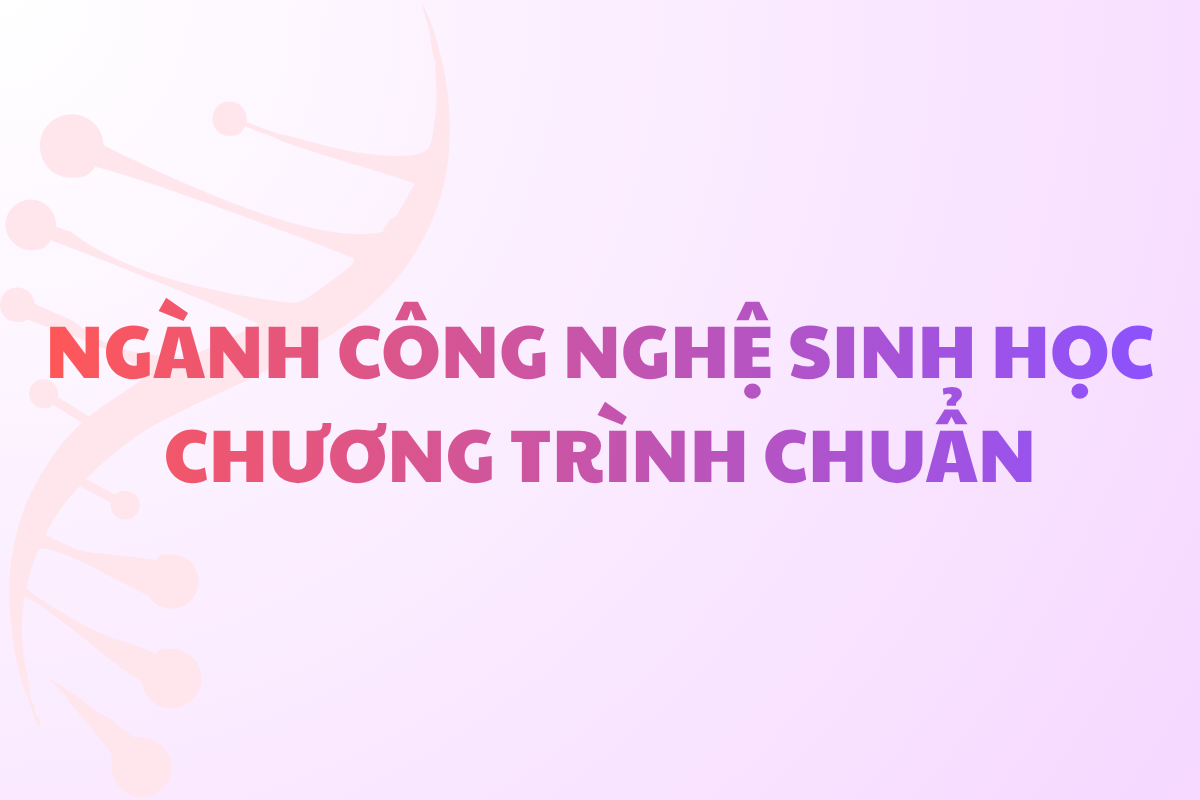Ngành Công nghệ Sinh học - Chương trình chuẩn